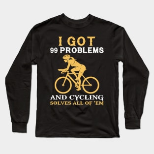 I got 99 problems and cycling solves all of em Long Sleeve T-Shirt